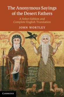 The Anonymous Sayings of the Desert Fathers : A Select Edition and Complete English Translation