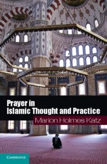 Prayer in Islamic Thought and Practice