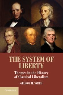 The System of Liberty : Themes in the History of Classical Liberalism