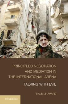 Principled Negotiation and Mediation in the International Arena : Talking with Evil