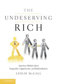 The Undeserving Rich : American Beliefs about Inequality, Opportunity, and Redistribution