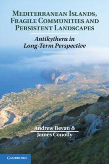 Mediterranean Islands, Fragile Communities and Persistent Landscapes : Antikythera in Long-Term Perspective