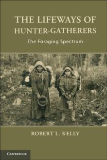 Lifeways of Hunter-Gatherers : The Foraging Spectrum