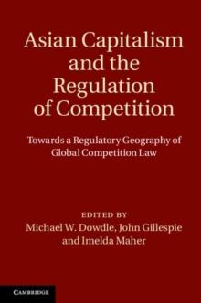 Asian Capitalism and the Regulation of Competition : Towards a Regulatory Geography of Global Competition Law