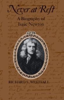 Never at Rest : A Biography of Isaac Newton