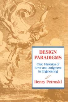 Design Paradigms : Case Histories of Error and Judgment in Engineering