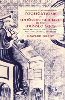 Foundations of Modern Science in the Middle Ages : Their Religious, Institutional and Intellectual Contexts