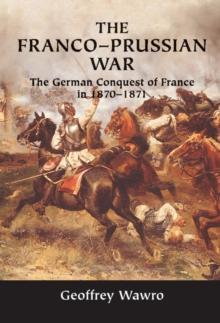 Franco-Prussian War : The German Conquest of France in 1870-1871