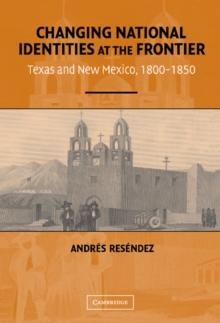 Changing National Identities at the Frontier : Texas and New Mexico, 1800-1850