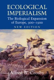 Ecological Imperialism : The Biological Expansion of Europe, 900-1900