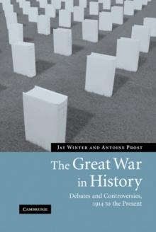 The Great War in History : Debates and Controversies, 1914 to the Present