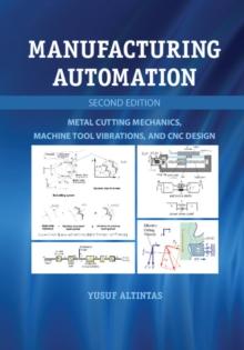 Manufacturing Automation : Metal Cutting Mechanics, Machine Tool Vibrations, and CNC Design