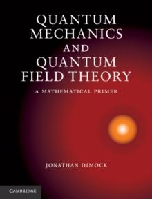 Quantum Mechanics and Quantum Field Theory : A Mathematical Primer