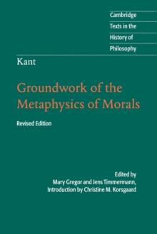 Kant: Groundwork of the Metaphysics of Morals