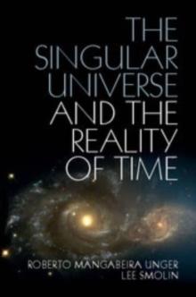 The Singular Universe and the Reality of Time : A Proposal in Natural Philosophy