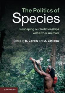 Politics of Species : Reshaping our Relationships with Other Animals