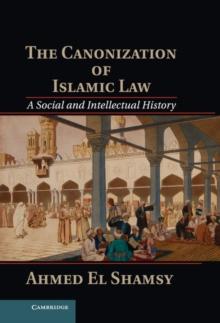 Canonization of Islamic Law : A Social and Intellectual History