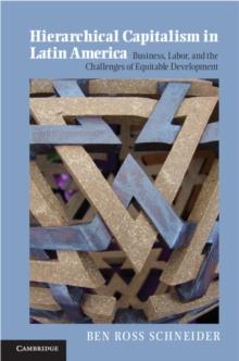 Hierarchical Capitalism in Latin America : Business, Labor, and the Challenges of Equitable Development