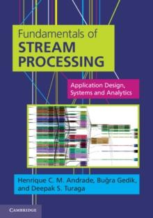 Fundamentals of Stream Processing : Application Design, Systems, and Analytics