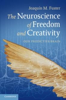 The Neuroscience of Freedom and Creativity : Our Predictive Brain