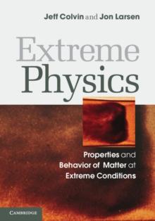 Extreme Physics : Properties and Behavior of Matter at Extreme Conditions