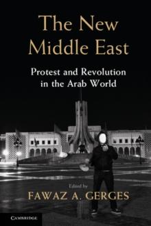 The New Middle East : Protest and Revolution in the Arab World