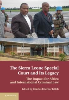 The Sierra Leone Special Court and its Legacy : The Impact for Africa and International Criminal Law