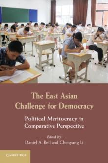 The East Asian Challenge for Democracy : Political Meritocracy in Comparative Perspective