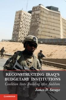 Reconstructing Iraq's Budgetary Institutions : Coalition State Building after Saddam