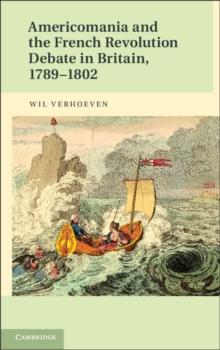 Americomania and the French Revolution Debate in Britain, 17891802