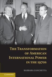 The Transformation of American International Power in the 1970s