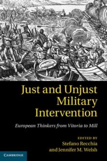 Just and Unjust Military Intervention : European Thinkers from Vitoria to Mill