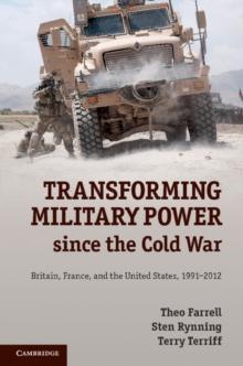 Transforming Military Power since the Cold War : Britain, France, and the United States, 19912012