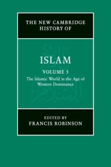 The New Cambridge History of Islam: Volume 5, The Islamic World in the Age of Western Dominance