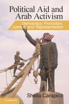 Political Aid and Arab Activism : Democracy Promotion, Justice, and Representation