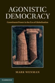 Agonistic Democracy : Constituent Power in the Era of Globalisation