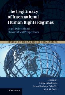 The Legitimacy of International Human Rights Regimes : Legal, Political and Philosophical Perspectives