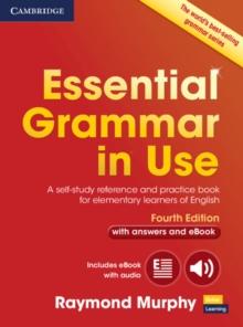 Essential Grammar in Use with Answers and Interactive eBook : A Self-Study Reference and Practice Book for Elementary Learners of English