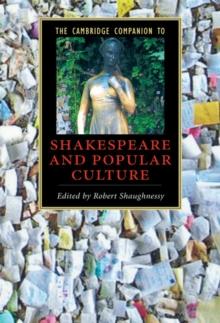 Cambridge Companion to Shakespeare and Popular Culture