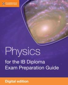 Physics for the IB Diploma Exam Preparation Guide Digital Edition