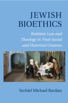 Jewish Bioethics : Rabbinic Law and Theology in their Social and Historical Contexts