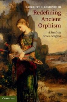 Redefining Ancient Orphism : A Study in Greek Religion