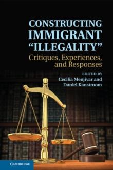 Constructing Immigrant 'Illegality' : Critiques, Experiences, and Responses