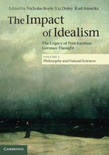 Impact of Idealism: Volume 1, Philosophy and Natural Sciences : The Legacy of Post-Kantian German Thought