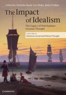 Impact of Idealism: Volume 2, Historical, Social and Political Thought : The Legacy of Post-Kantian German Thought