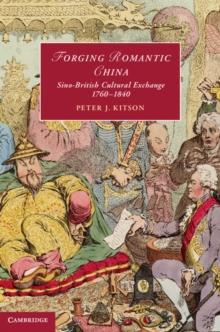 Forging Romantic China : Sino-British Cultural Exchange 1760-1840