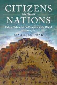 Citizens without Nations : Urban Citizenship in Europe and the World, c.1000-1789