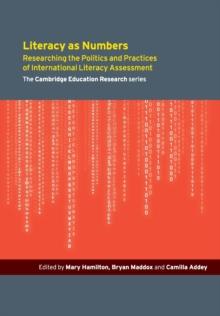 Literacy as Numbers : Researching the Politics and Practices of International Literary Assessment