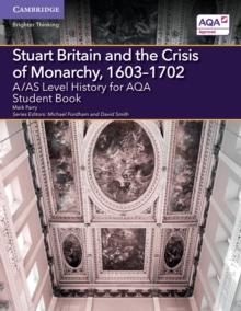 A/AS Level History for AQA Stuart Britain and the Crisis of Monarchy, 1603-1702 Student Book