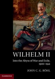 Wilhelm II : Into the Abyss of War and Exile, 19001941